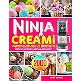 Ninja CREAMI Deluxe Cookbook For Beginners: 1500-Day Tasty Ice Cream, Ice Cream Mix-In, Shake, Sorbet, And Smoothie Recipes To Make Your Own Mouthwatering Ice Creams At Home [Book]