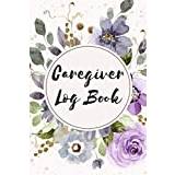 Caregiver Log Book: Personal Home Aide Record Book with Medication Reminder Log and History - Meal and Water Tracker - Carefiver Journal with 100+ Pages