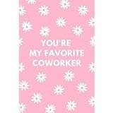 You're My Favorite Coworker Appreciation Journal Gifts: Office Humor Notebook For Employee & Workmate Women And Men - Office Notebook Present. - Pocketbok
