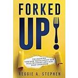 Forked UP!: UNLEASHING THE RAW TRUTH ABOUT THE FOOD INDUSTRY AND OUR FOOD OBSESSION - Pocketbok