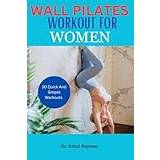 WALL PILATES WORKOUT FOR WOMEN: Beautifully Step-by-Step Workout Exercises For Flexibility, Balance, And Strength With 30-day Challenge - Pocketbok