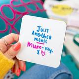 'Just Another Manic Mum Day' Coaster