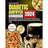 Diabetic Airfryer Cookbook 2024: Easy and Delicious Recipes Including Full Color Pictures, Health Benefits, Nutritional values, 28 Days Meal Plan and more. - Pocketbok