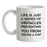 Life Is Just A Series Of Obstacles mug.