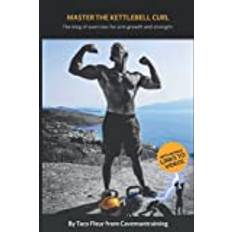 Master The Kettlebell Curl: The king of exercises for arm growth and strength