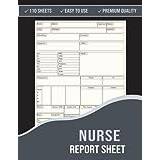 Nurse Report Sheet Notebook: Nursing Report Sheets for Nursing Assistants, Caretakers, ER, ICU Nurses, Pediatrics