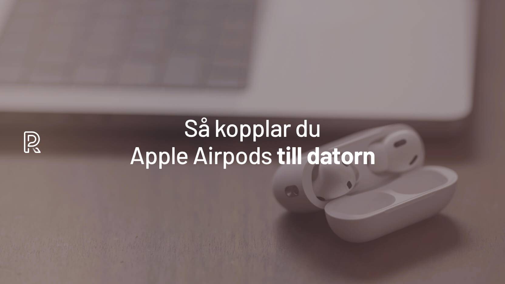 GUIDE: Så kopplar du Airpods till Mac & (steg-för-steg)