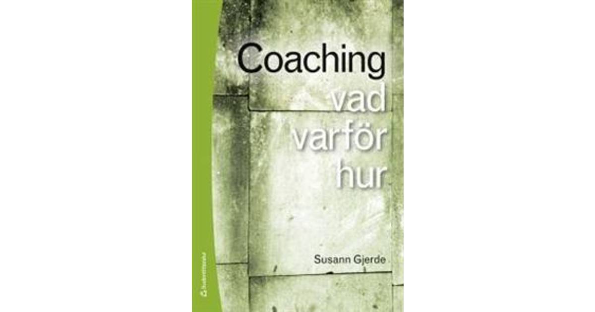 Coaching: vad, varför, hur (Häftad, 2012) • Se priser (5 butiker)