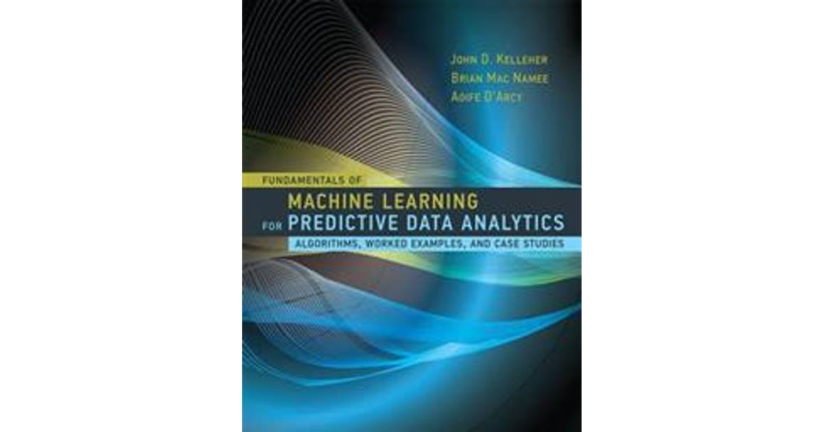 Fundamentals of Machine Learning for Predictive Data ...