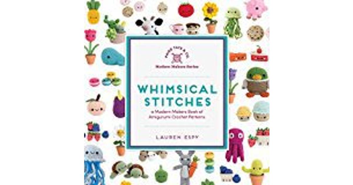 Whimsical Stitches: A Modern Makers Book of Amigurumi Crochet Patterns