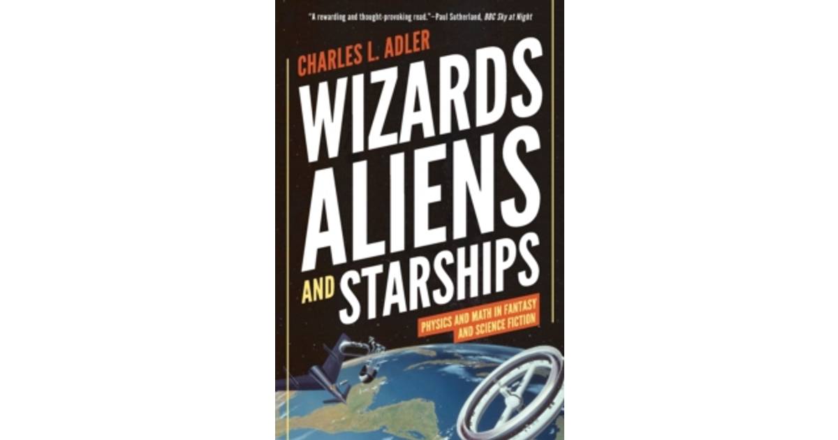 Wizards Physics and Math in Fantasy and Science Fiction Aliens and Starships