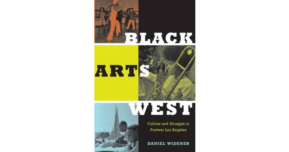 Black Arts West Culture and Struggle in Postwar Los Angeles (Bog