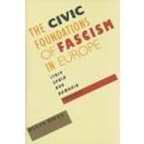 The Civic Foundations of Fascism in Europe (Inbunden, 2010)
