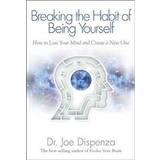 Breaking the Habit of Being Yourself: How to Lose Your Mind and Create a New One (Häftad, 2013)