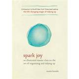 Spark Joy: An Illustrated Master Class on the Art of Organizing and Tidying Up (Inbunden, 2016)