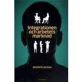 Böcker Integrationen och arbetets marknad: hur jämställdhet, arbete och annat 'svenskt' görs av arbetsförmedlare och privata aktörer (Häftad)