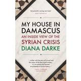 My House in Damascus: An Inside View of the Syrian Revolution (Häftad, 2015)