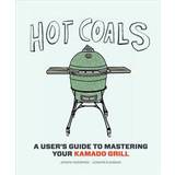 Hot Coals: A User's Guide to Mastering Your Kamado Grill (Inbunden, 2015)