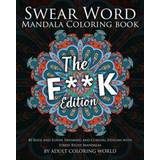 Swear Word Mandala Coloring Book: The F**k Edition - 40 Rude and Funny Swearing and Cursing Designs with Stress Relief Mandalas (Häftad, 2016)