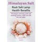 Himalayan Salt. Rock Salt Lamp Health Benefits. Himalayan Salt Lamp, Pink Salt Cooking Recipes, Celtic Sea Salt, the Salt Table (Häftad, 2014)