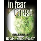 In Fear I Trust: Episode 3 - Rust and Iron (PC)