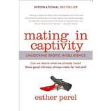 Mating in Captivity: Unlocking Erotic Intelligence (Häftad, 2007)