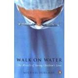 Walk on Water: The Miracle of Saving Children's Lives (Häftad, 2004)
