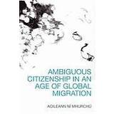 Ambiguous Citizenship in an Age of Global Migration (Inbunden, 2014)