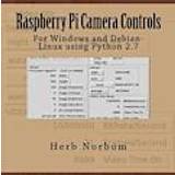 Raspberry Pi Camera Controls: For Windows and Debian-Linux Using Python 2.7 (Häftad, 2013)