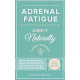 Adrenal Fatigue: Cure It Naturally - A Fresh Approach to Reset Your Metabolism, Regain Energy & Balance Hormones Through Diet, Lifestyl (Häftad, 2015)