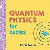 Quantum Physics for Babies (Kartonnage, 2017)