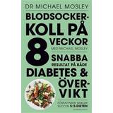 Blodsockerkoll på 8 veckor med Michael Mosley: snabba resultat på både diabetes och övervikt (E-bok, 2016)
