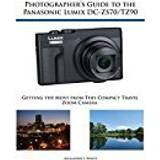 Photographer's Guide to the Panasonic Lumix DC-Zs70/Tz90 (Häftad, 2017)