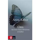 Anna kåver Oro: Att leva med tillvarons ovisshet (E-bok, 2017)