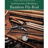 Fundamentals of Building a Bamboo Fly-Rod (Häftad)