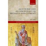 Asceticism and Anthropology in Irenaeus and Clement (Häftad, 2017)