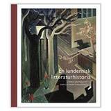 En lundensisk litteraturhistoria: Lunds universitet som litterärt kraftfält (Inbunden, 2017)