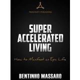 Super Accelerated Living: How to Manifest an Epic Life (Häftad, 2016)