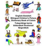 English-Swedish Bilingual Children's Picture Dictionary Book of Colors Tvasprakiga Barns Bildordbok Illustrerad Fargordbok (Häftad, 2017)