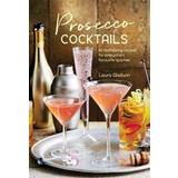 Prosecco Cocktails: 40 Tantalizing Recipes for Everyone's Favourite Sparkler (Inbunden, 2017)