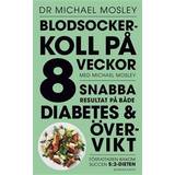 Blodsockerkoll på 8 veckor med Michael Mosley: snabba resultat på både diabetes och övervikt (E-bok, 2017)