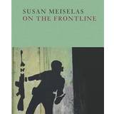Susan Meiselas: On the Frontline (Inbunden, 2017)