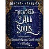 The World of All Souls: The Complete Guide to a Discovery of Witches, Shadow of Night, and the Book of Life (Inbunden, 2018)