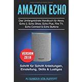 Amazon Echo: Das umfangreichstes Handbuch für Alexa, Echo 2, Echo Show, Echo Plus, Fire TV, Echo Connect & Echo Buttons: Schritt für Schritt Anleitungen, Einstellung, Skills & Lustiges - Version 2018