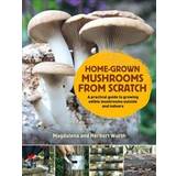 Home-Grown Mushrooms from Scratch (Inbunden, 2017)
