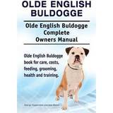 Olde English Bulldogge. Olde English Buldogge Dog Complete Owners Manual. Olde English Bulldogge Book for Care, Costs, Feeding, Grooming, Health and Training (Häftad, 2015)