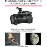 Nikon coolpix Photographer's Guide to the Nikon Coolpix P1000 (Häftad, 2018)