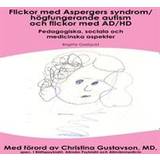 Flickor med aspergers syndrom/Högfungerande autism och flickor med AD/HD (E-bok)
