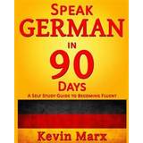 Speak German in 90 Days: A Self Study Guide to Becoming Fluent (Häftad, 2015)