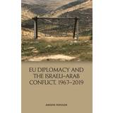 Eu Diplomacy and the Israeli-Arab Conflict, 1967 2019 (Inbunden, 2020)